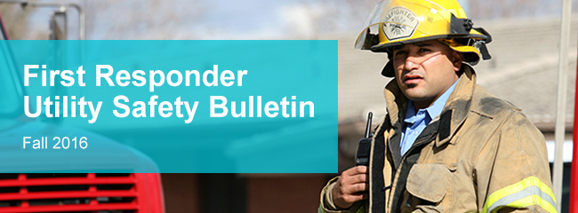 First Responder Utility Safety Bulletin: Fall 2016