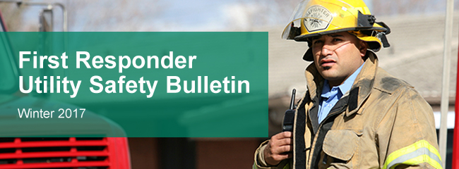 First Responder Utility Safety Bulletin: Winter 2017