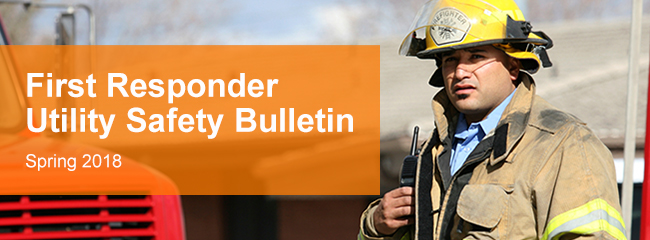 First Responder Utility Safety Bulletin: Spring 2018