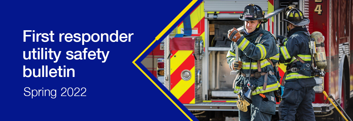 First responder utility safety bulletin: Spring 2022